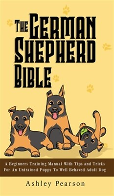 #ad The German Shepherd Bible A Beginners Training Manual With Tips And Tricks ... $39.21