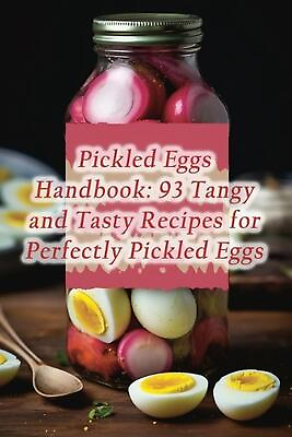 #ad Pickled Eggs Handbook: 93 Tangy and Tasty Recipes for Perfectly Pickled Eggs by $16.14
