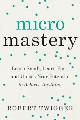 #ad Micromastery: Learn Small Learn Fast and Unlock Your Potential to Achieve ... $5.24