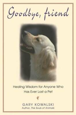 #ad Goodbye Friend: Healing Wisdom for Anyone Who Has Ever Lost a Pet GOOD $4.49