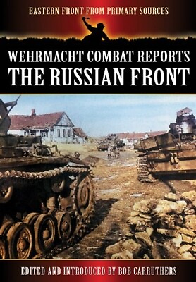 #ad Wehrmacht Combat Reports The Russian From Primary Sources Book 9781781592144 GBP 9.99