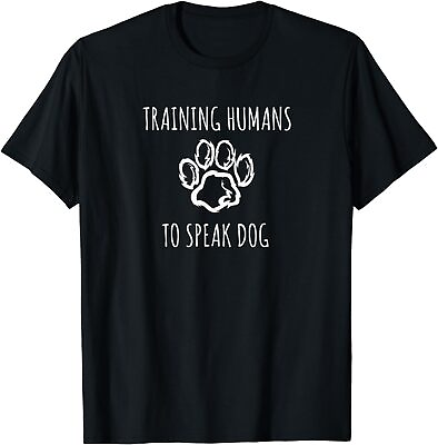 #ad NEW LIMITED Funny Training Humans to speak Dog a Dog Trainer Gift T Shirt S 3XL $22.06