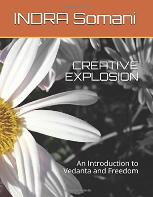#ad CREATIVE EXPLOSION: AN INTRODUCTION TO VEDANTA AND FREEDOM By Indra Somani *NEW* $13.95