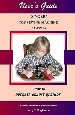 #ad Singer 20 Toy Child#x27;s Sewing Machine Manual USER#x27;S GUIDE RESTORATION ADJUSTMENTS $11.95