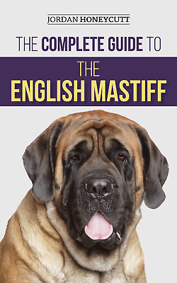 #ad The Complete Guide to the English Mastiff: Paperback 2021 Jordan Honeycutt $19.95