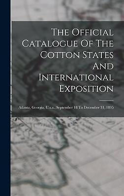 #ad The Official Catalogue Of The Cotton States And International Exposition: Atlant $44.70