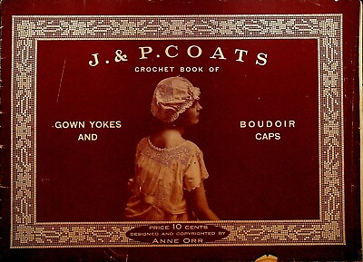 #ad Jamp;P Coats Crochet Book of Gown Yokes amp; Boudoir Caps 1916 $32.23