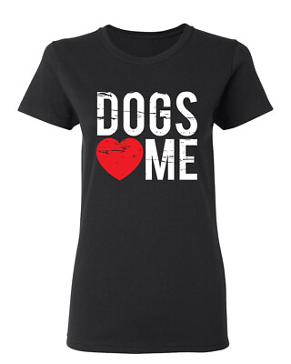 Dogs Love Me Sarcastic Novelty Graphics Funny Womens T Shirt $14.39