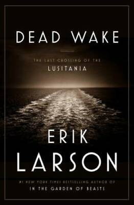 #ad Dead Wake: The Last Crossing of the Lusitania Hardcover By Larson Erik GOOD $4.76
