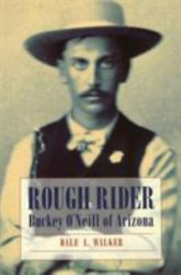 Rough Rider: Buckey O#x27;Neill of Arizona paperback Dale L Walker 0803297963 $4.48