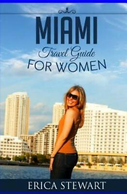 #ad Miami: Travel Guide For Women: Learn The Ins And Outs Of Traveling To Miami... $11.26