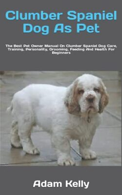 #ad Clumber Spaniel Dog As Pet: The Best Pet ... by Kelly Adam Paperback softback $8.80