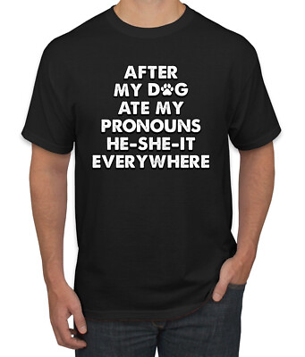 #ad After My Dog Ate My Pronouns He She It Everywhere Mens TShirt $19.99