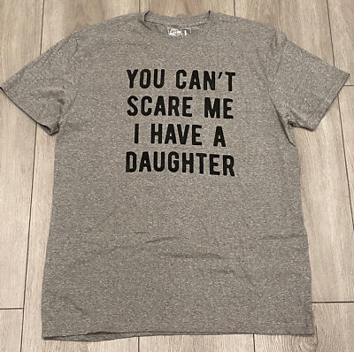 #ad “You Cant Scare Me I Have A Daughter “ Graphic T Shirt Unisex Large Heather Gray $12.80