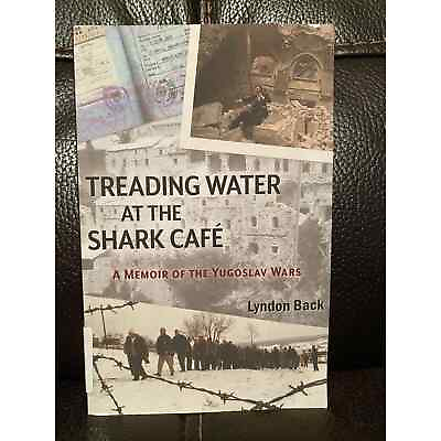 #ad Treading Water at the Shark Café: A Memoir of the Yugoslav Wars by Lyndon Back $7.75