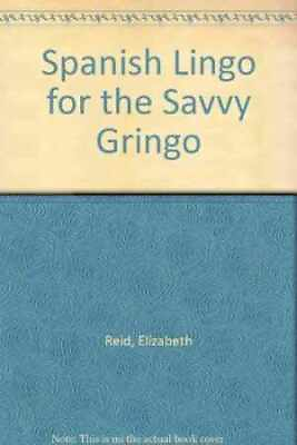 #ad Spanish Lingo for the Savvy Gringo Paperback by Reid Elizabeth Acceptable n $22.19