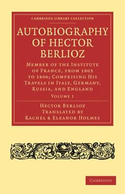 #ad Autobiography Of Hector Berlioz: Volume 1: Member Of The Institute Of France... $66.01