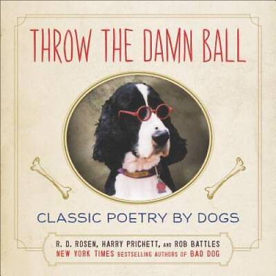 #ad Throw the Damn Ball: Classic Poetry by Dogs Hardcover By Rosen R. D. GOOD $3.63