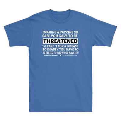 #ad A Vaccine So Safe You Have To Be Threatened To Take It T Shirt Size S 5XL $26.99