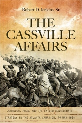 #ad The Cassville Affairs: Johnston Hood and the Failed Confederate Strategy in th $32.30
