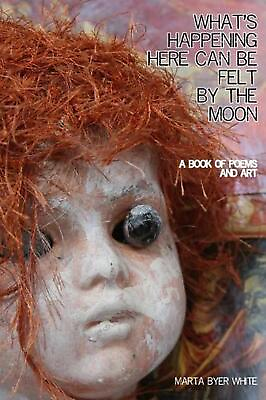 #ad What#x27;s Happening Here Can Be Felt By The Moon 2nd edition by Marta Byer White E $35.52