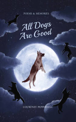 #ad All Dogs Are Good Paperback By Peppernell Courtney GOOD $7.49
