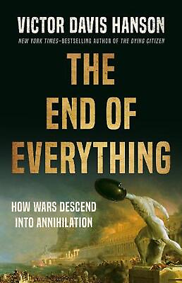 #ad The End of Everything: How Wars Descend into Annihilation by Victor D. Hanson Ha $30.38