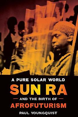 #ad A Pure Solar World: Sun Ra and the Birth of Afrofuturism by Paul Youngquist Eng $25.09