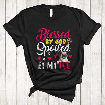 #ad Blessed By God And Spoiled By My Pug Funny Cute Christian Dog Pet Owner T Shirt $16.61