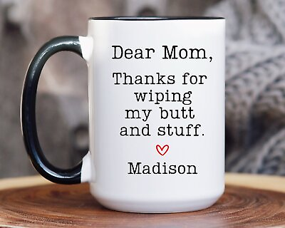 #ad Dear Mom Thanks For Wiping My Butt Funny Mom Coffee Mug Mothers Day Gift Mom Bir $18.99