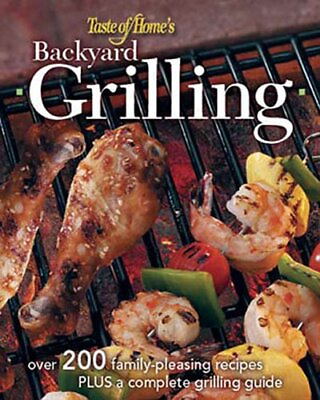 #ad BACKYARD GRILLING: 323 FAMILY PLEASING RECIPES PLUS By Taste Of Home Editors $15.75