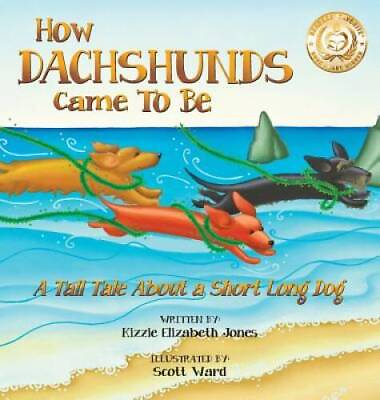 How Dachshunds Came to Be: A Tall Tale about a Short Long Dog Tall GOOD $18.48