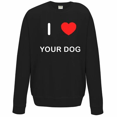 #ad I Love Your Dog Quality Sweatshirt Jumper Choose Colour GBP 19.99