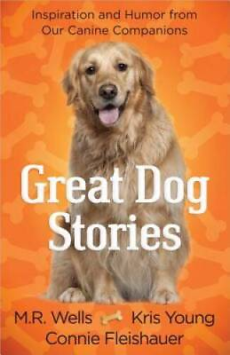 Great Dog Stories: Inspiration and Humor from Our Canine Companions GOOD $4.07