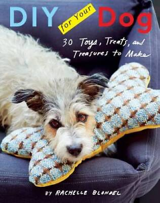 #ad DIY for Your Dog: 30 Toys Treats and Treasures to Make Hardcover GOOD $6.34