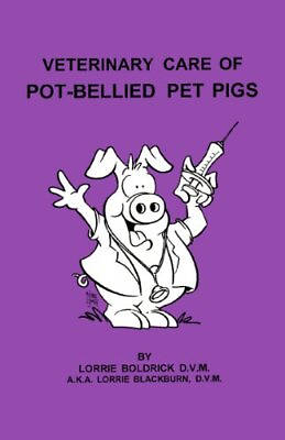 #ad VETERINARY CARE OF POT BELLIED PET PIGS By Boldrick Lorrie Dvm **BRAND NEW** $33.95