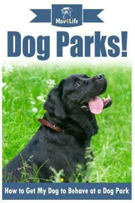 Dog Parks : How To Get My Dog To Behave At A Dog Park $11.94