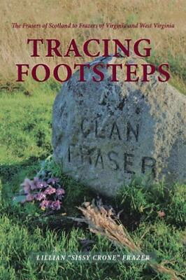 #ad Tracing Footsteps: The Frasers of Scotland to Frazers of Virginia and West Virg $14.99