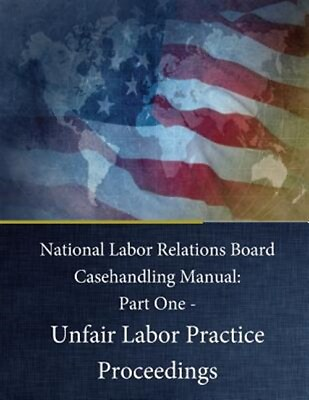 #ad National Labor Relations Board Casehandling Manual : Unfair Labor Practice Pr... $36.94