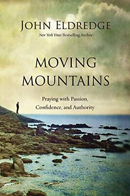 #ad MOVING MOUNTAINS: PRAYING WITH PASSION CONFIDENCE AND By John Eldredge *Mint* $19.95