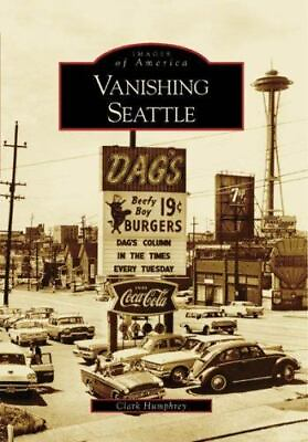 #ad Vanishing Seattle Images of America Paperback By Humphrey Clark GOOD $5.14