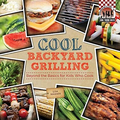 #ad Cool Backyard Grilling : Beyond the Basics for Kids Who Cook Lisa $7.50