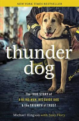 Thunder Dog: The True Story of a Blind Man His Guide Dog and the Triumph of... $5.20