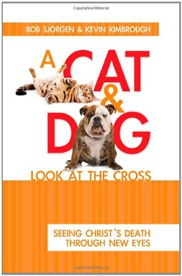 #ad A CAT amp; DOG LOOK AT THE CROSS: SEEING CHRIST#x27;S DEATH By Bob Sjogren amp; Kevin M. $29.75