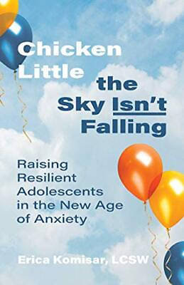 #ad Chicken Little the Sky Isn#x27;t Falling: Raising Resilient Adolescents in the N... $10.72