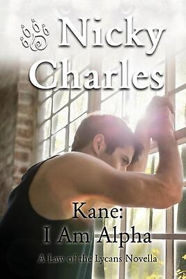 #ad Kane: I am Alpha: A Law of the Lycans Novella by Nicky Charles English Paperba $16.28