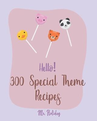 #ad Hello 300 Special Theme Recipes: Best Special Theme Cookbook Ever For Beginners $21.85