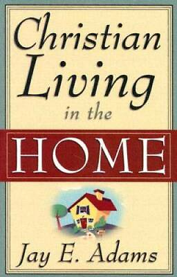 #ad Christian Living in the Home Paperback By Jay E. Adams GOOD $4.57