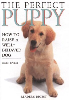 #ad The Perfect Puppy: How to Raise a Well Behaved Dog Gwen Bailey Paperback... $4.45