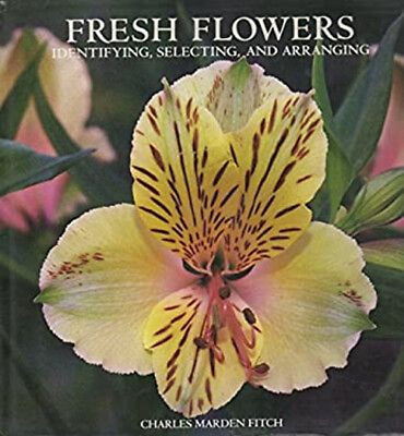 #ad Fresh Flowers : Identifying Selecting and Arranging Charles M. $6.53